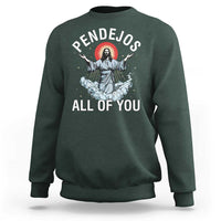 Jesus Sarcastic Humor Sweatshirt Pendejos All Of You