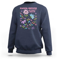 Feminist Protest Sweatshirt Peaceful But Pissed Off Floral Resist