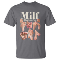 MILF Man I Love Feet T Shirt Funny Sexy Inappropriate Saying Quote