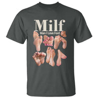 MILF Man I Love Feet T Shirt Funny Sexy Inappropriate Saying Quote