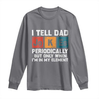 Dad Jokes Long Sleeve Shirt Periodically Element Funny Fathers Day