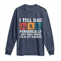 Dad Jokes Long Sleeve Shirt Periodically Element Funny Fathers Day