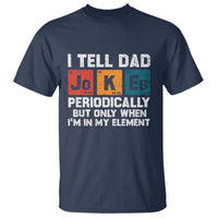 Dad Jokes T Shirt Periodically Element Funny Fathers Day