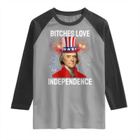 Bitches Love Independence Raglan Shirt Thomas Jefferson Funny 4th Of July - Wonder Print Shop