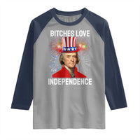 Bitches Love Independence Raglan Shirt Thomas Jefferson Funny 4th Of July - Wonder Print Shop