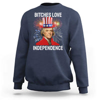 Bitches Love Independence Sweatshirt Thomas Jefferson Funny 4th Of July - Wonder Print Shop
