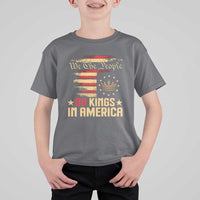 No Kings in America T Shirt For Kid Vintage Old American Flag Patriotic 1776 We The People TS10