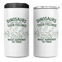 Funny Psychology Lover 4 in 1 Can Cooler Tumbler Dinosaurs Didnt Talk About Their Feelings Mental Health Therapist