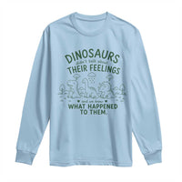 Funny Psychology Lover Long Sleeve Shirt Dinosaurs Didnt Talk About Their Feelings Mental Health Therapist