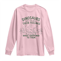 Funny Psychology Lover Long Sleeve Shirt Dinosaurs Didnt Talk About Their Feelings Mental Health Therapist