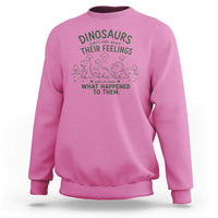 Funny Psychology Lover Sweatshirt Dinosaurs Didnt Talk About Their Feelings Mental Health Therapist