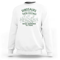 Funny Psychology Lover Sweatshirt Dinosaurs Didnt Talk About Their Feelings Mental Health Therapist