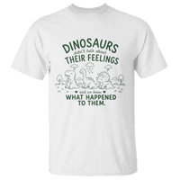 Funny Psychology Lover T Shirt Dinosaurs Didnt Talk About Their Feelings Mental Health Therapist