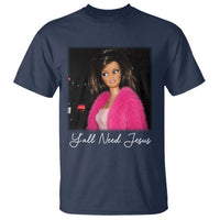 Y'all Need Jesus Funny Girls Meme Saying Christian Humor T Shirt