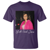 Y'all Need Jesus Funny Girls Meme Saying Christian Humor T Shirt
