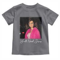 Y'all Need Jesus Funny Girls Meme Saying Christian Humor Toddler T Shirt