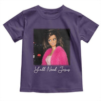 Y'all Need Jesus Funny Girls Meme Saying Christian Humor Toddler T Shirt