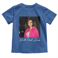 Y'all Need Jesus Funny Girls Meme Saying Christian Humor Toddler T Shirt