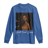 Need-Jesus Sarcastic Afro Doll Meme Funny Saying Christian Long Sleeve Shirt Black Girl African Pride