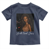 Need-Jesus Sarcastic Afro Doll Meme Funny Saying Christian Toddler T Shirt Black Girl African Pride