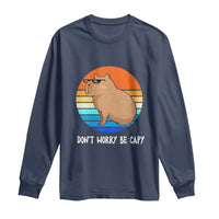Funny Capybara Long Sleeve Shirt Vintage Rodent Dont Be Worry Be Capy