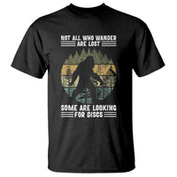 Funny Bigfoot Disc Golf T Shirt Not All Who Wander Are Lost Sasquatch Lovers - Wonder Print Shop
