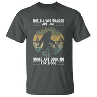 Funny Bigfoot Disc Golf T Shirt Not All Who Wander Are Lost Sasquatch Lovers - Wonder Print Shop