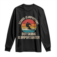 Skiing Long Sleeve Shirt School Is Important But Skiing Is Importanter Ski Funny Gift