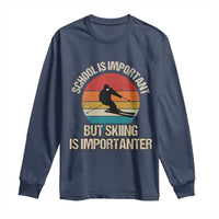 Skiing Long Sleeve Shirt School Is Important But Skiing Is Importanter Ski Funny Gift