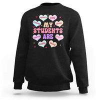 Cute Valentine Teacher Sweatshirt My Students Are My Valentines Hearts