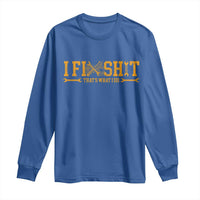 I Fix Shit Thats What I Do Long Sleeve Shirt Funny Dad Grandpa