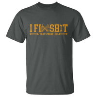 I Fix Shit Thats What I Do T Shirt Funny Dad Grandpa