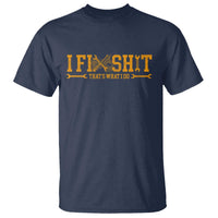 I Fix Shit Thats What I Do T Shirt Funny Dad Grandpa