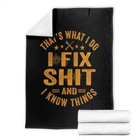 Funny Dad Grandpa Throw Blanket That's What I Do I Fix Shit And I Know Things