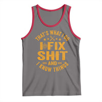 Funny Dad Grandpa Tank Top That's What I Do I Fix Shit And I Know Things