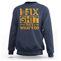 Funny Dad Grandpa Sweatshirt I Fix Shit Thats What I Do