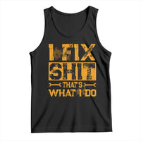 Funny Dad Grandpa Tank Top I Fix Shit Thats What I Do