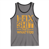 Funny Dad Grandpa Tank Top I Fix Shit Thats What I Do