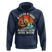 A Clean Beaver Always Gets More Wood Hoodie Funny Adult Crude Joke - Wonder Print Shop