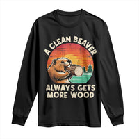 A Clean Beaver Always Gets More Wood Long Sleeve Shirt Funny Adult Crude Joke - Wonder Print Shop