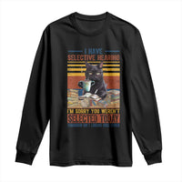 Selected Cat Humor Long Sleeve Shirt Funny I Have Selective Hearing You Werent Vintage - Wonder Print Shop