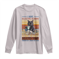 Selected Cat Humor Long Sleeve Shirt Funny I Have Selective Hearing You Werent Vintage - Wonder Print Shop