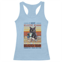 Selected Cat Humor Racerback Tank Top Funny I Have Selective Hearing You Werent Vintage - Wonder Print Shop