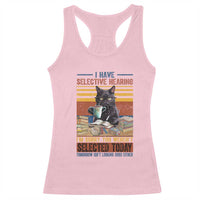 Selected Cat Humor Racerback Tank Top Funny I Have Selective Hearing You Werent Vintage - Wonder Print Shop