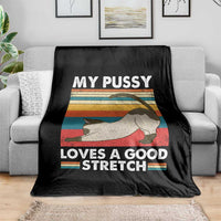 My Pussy Loves A Good Stretch Throw Blanket Funny Humor Saying Cat Vintage - Wonder Print Shop