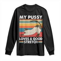 My Pussy Loves A Good Stretch Long Sleeve Shirt Funny Humor Saying Cat Vintage - Wonder Print Shop