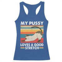 My Pussy Loves A Good Stretch Racerback Tank Top Funny Humor Saying Cat Vintage - Wonder Print Shop
