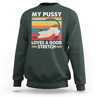 My Pussy Loves A Good Stretch Sweatshirt Funny Humor Saying Cat Vintage - Wonder Print Shop