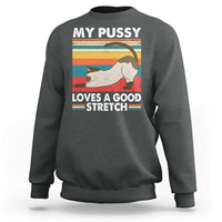 My Pussy Loves A Good Stretch Sweatshirt Funny Humor Saying Cat Vintage - Wonder Print Shop