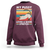 My Pussy Loves A Good Stretch Sweatshirt Funny Humor Saying Cat Vintage - Wonder Print Shop